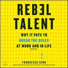 Rebel Talent: Why It Pays to Break the Rules at Work and in Life