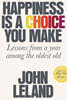 Happiness Is a Choice You Make: Lessons from a Year Among the Oldest Old