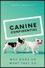Canine Confidential: Why Dogs Do What They Do