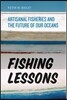 Fishing Lessons: Artisanal Fisheries and the Future of Our Oceans