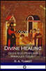 Divine Healing: Does God Perform Miracles Today?
