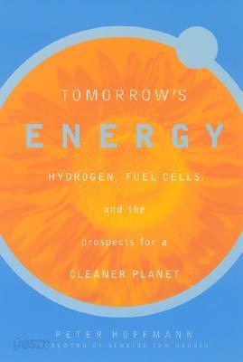 Tomorrow&#39;s Energy: Hydrogen, Fuel Cells, and the Prospects for a Cleaner Planet