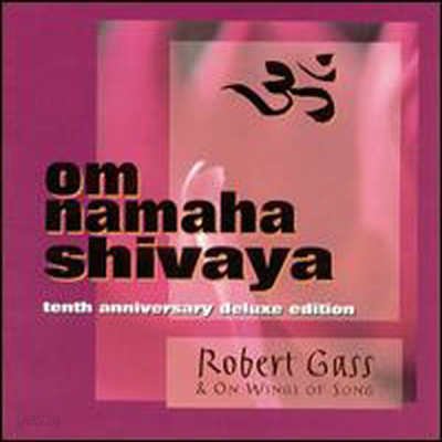 Robert Gass &amp; On Wings Of Song - Om Namaha Shivaya (10th Anniversary Deluxe Edition)(CD)