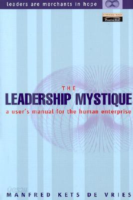 The Leadership Mystique: A User&#39;s Manual for the Human Enterprise