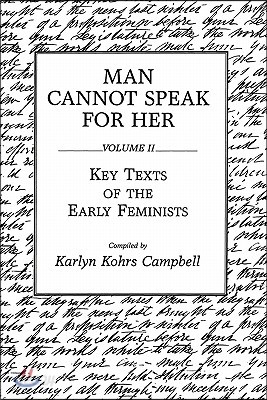 Man Cannot Speak for Her: Volume II; Key Texts of the Early Feminists