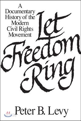 Let Freedom Ring: A Documentary History of the Modern Civil Rights Movement