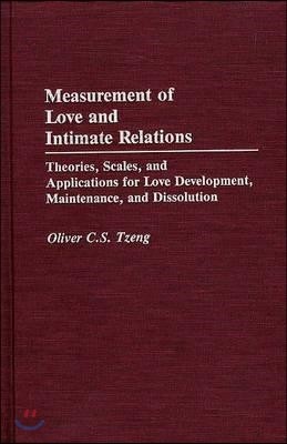 Measurement of Love and Intimate Relations: Theories, Scales, and Applications for Love Development, Maintenance, and Dissolution