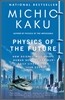 Physics of the Future: How Science Will Shape Human Destiny and Our Daily Lives by the Year 2100