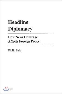 Headline Diplomacy: How News Coverage Affects Foreign Policy