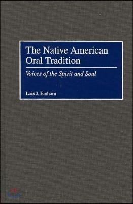 The Native American Oral Tradition: Voices of the Spirit and Soul