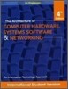The Architecture of Computer Hardware and System Software : An Information Technology Approach, 4/E