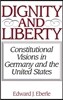 Dignity and Liberty: Constitutional Visions in Germany and the United States