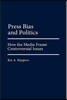 Press Bias and Politics: How the Media Frame Controversial Issues
