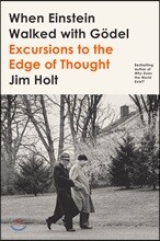 When Einstein Walked with G?del: Excursions to the Edge of Thought
