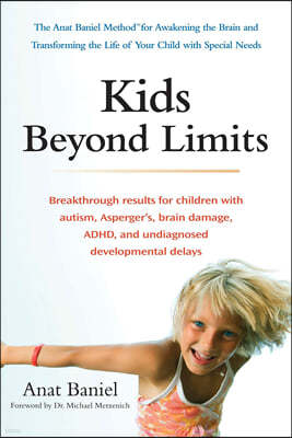 Kids Beyond Limits: The Anat Baniel Method for Awakening the Brain and Transforming the Life of Your Child with Special Needs