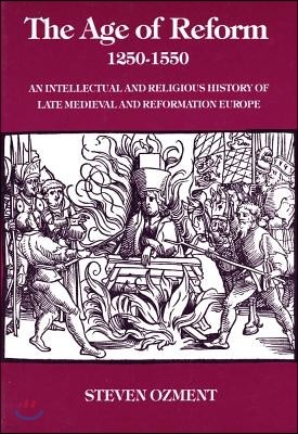 The Age of Reform, 1250-1550: An Intellectual and Religious History of Late Medieval and Reformation Europe