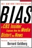 Bias: A CBS Insider Exposes How the Media Distort the News