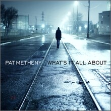 Pat Metheny - What's It All About