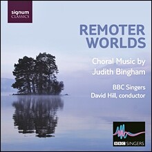 BBC Singers 주디스 빙엄: 합창곡집 - 더 먼 세계 (Judith Bingham: Choral Music - Remoter Worlds)