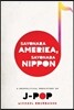 Sayonara Amerika, Sayonara Nippon: A Geopolitical Prehistory of J-Pop