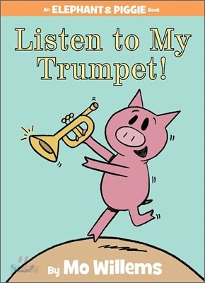 Listen to My Trumpet!-An Elephant and Piggie Book