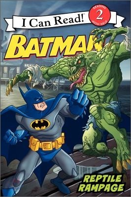 [I Can Read] Level 2 : Batman Classic : Reptile Rampage