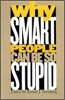 Why Smart People Can Be So Stupid