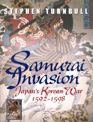 Samurai Invasion: Japan&#39;s Korean War 1592 -1598