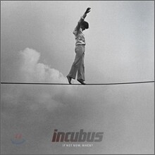 Incubus - If Not Now, When?