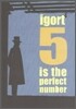 Igort : 5 Is The Perfect Number