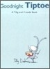 Goodnight, Tiptoe : A Tilly And Friends Book