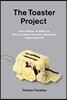 The Toaster Project: Or a Heroic Attempt to Build a Simple Electric Appliance from Scratch