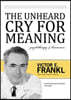 The Unheard Cry for Meaning Lib/E: Psychotherapy and Humanism