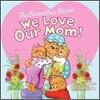 The Berenstain Bears: We Love Our Mom!