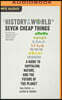 A History of the World in Seven Cheap Things: A Guide to Capitalism, Nature, and the Future of the Planet