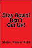 Stay Down! Don't Get Up!