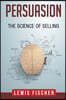 Persuasion: The Science of Selling
