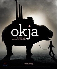 Okja : The Art and Making of the Film