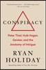 Conspiracy: Peter Thiel, Hulk Hogan, Gawker, and the Anatomy of Intrigue