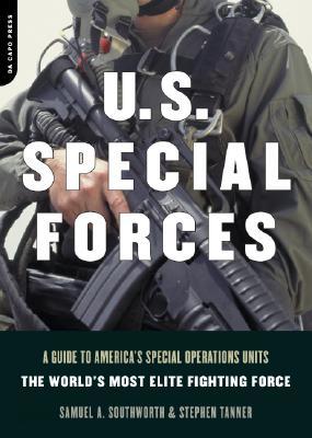 U.S. Special Forces: A Guide to America&#39;s Special Operations Units -- The World&#39;s Most Elite Fighting Force