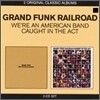 Grand Funk Railroad - 2 Original Classic Albums (We're An American Band + Caught In The Act)