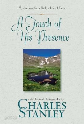 A Touch of His Presence: Meditations for a Richer Life of Faith with Original Photographs by