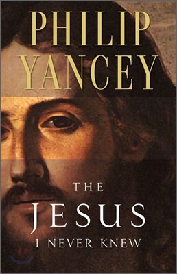 The Jesus I Never Knew: Revealing What 2,000 Years of History Have Covered Up