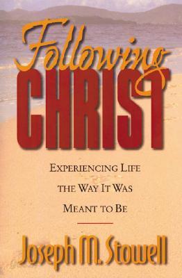 Following Christ: Experiencing Life the Way It Was Meant to Be