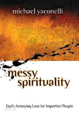 Messy Spirituality: God&#39;s Annoying Love for Imperfect People