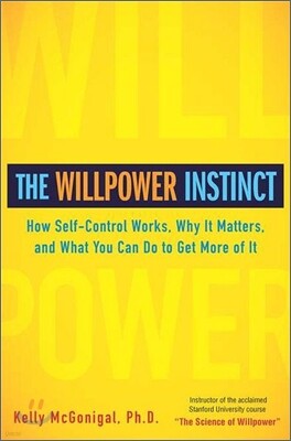 The Willpower Instinct: How Self-Control Works, Why It Matters, and What You Can Do to Get More of It