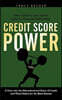 Credit Score Power: A View into the Misunderstood Rules of Credit and What Makes for the Best Scores