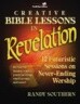 Creative Bible Lessons in Revelation: 12 Futuristic Sessions on Never-Ending Worship