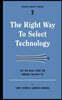 The Right Way to Select Technology: Get the Real Story on Finding the Best Fit