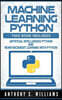 Machine Learning Python: 2 Manuscripts - Artificial Intelligence Python and Reinforcement Learning with Python